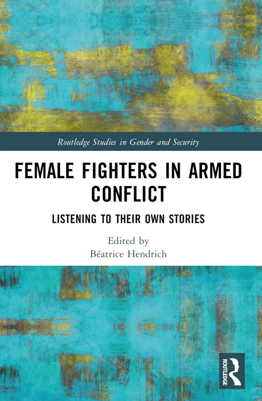 Routledge Female Fighters in Armed Conflict - Gender Studies