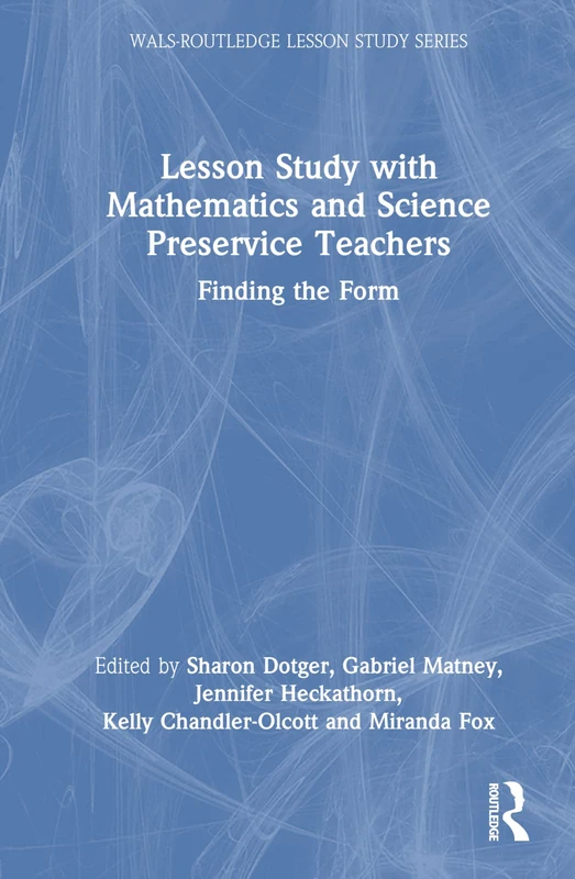 Lesson Study with Mathematics and Science Preservice Teachers: Finding the Form (WALS-Routledge Lesson Study Series)