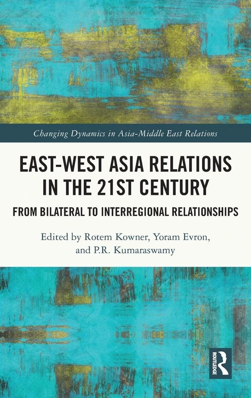 East-West Asia Relations in the 21st Century: From Bilateral to Interregional Relationships