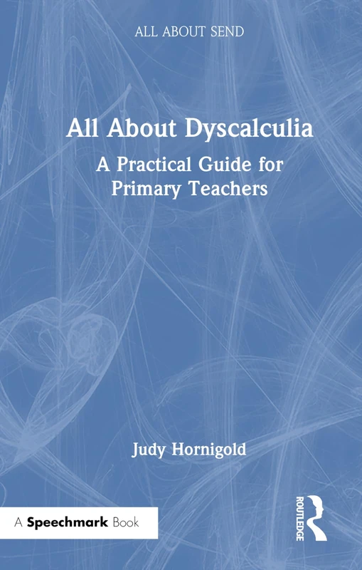 All About Dyscalculia: A Practical Guide for Primary Teachers: A Practical Guide for Primary Teachers (All About SEND)