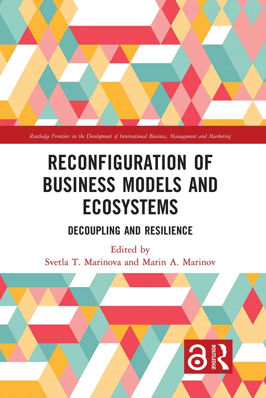 Reconfiguration of Business Models and Ecosystems: Decoupling and Resilience (Routledge Frontiers in the Development of International Business, Management and Marketing)