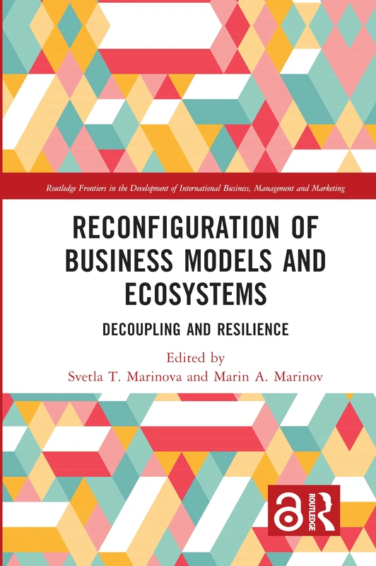 Reconfiguration of Business Models and Ecosystems: Decoupling and Resilience (Routledge Frontiers in the Development of International Business, Management and Marketing) - Image 1