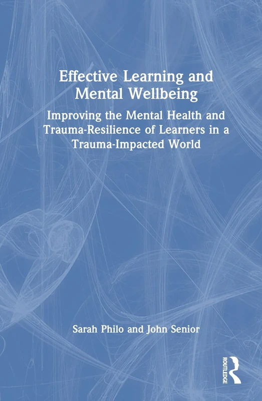 Effective Learning and Mental Wellbeing: Improving the Mental Health and Trauma-Resilience of Learners in a Trauma-Impacted World