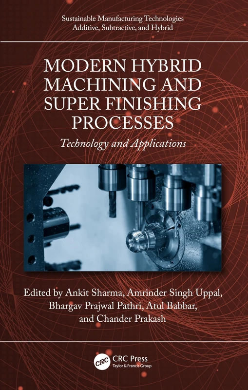 Modern Hybrid Machining and Super Finishing Processes: Technology and Applications (Sustainable Manufacturing Technologies)
