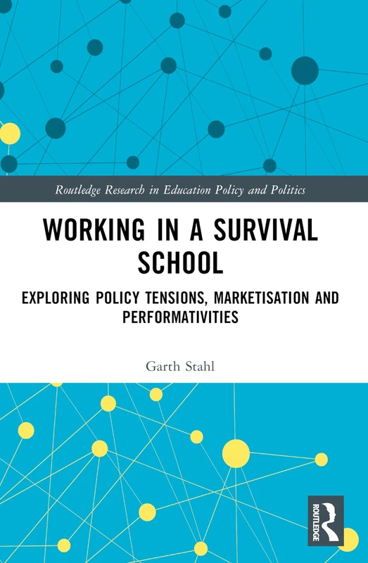 Working in a Survival School: Exploring Policy Tensions, Marketisation and Performativities (Routledge Research in Education Policy and Politics) - Image 1