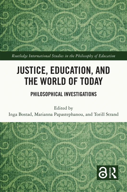 Justice, Education, and the World of Today: Philosophical Investigations (Routledge International Studies in the Philosophy of Education)