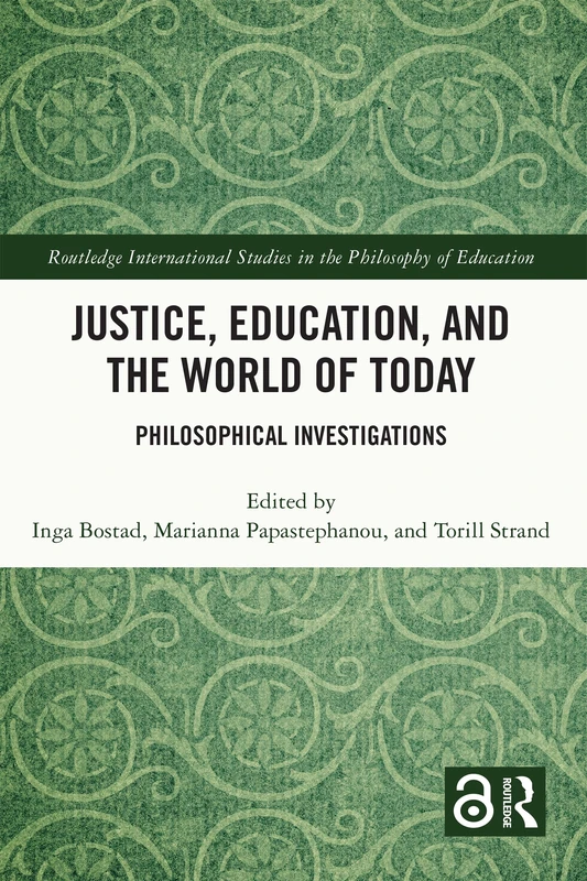Justice, Education, and the World of Today: Philosophical Investigations (Routledge International Studies in the Philosophy of Education)