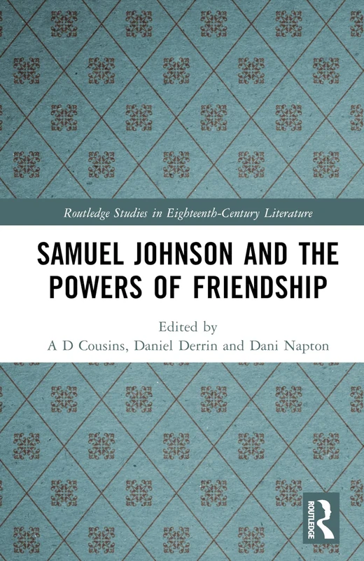 Samuel Johnson and the Powers of Friendship (Routledge Studies in Eighteenth-Century Literature)