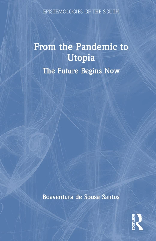 From the Pandemic to Utopia: The Future Begins Now (Epistemologies of the South)