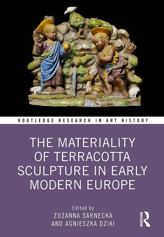The Materiality of Terracotta Sculpture in Early Modern Europe (Routledge Research in Art History)