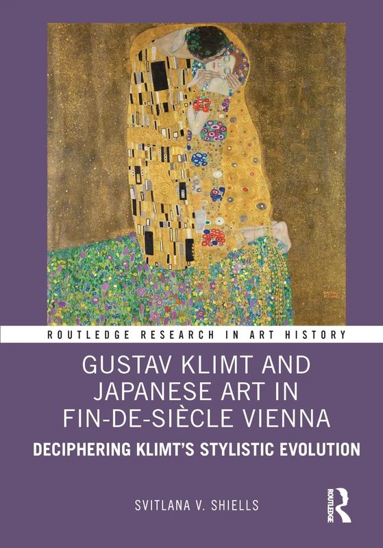 Gustav Klimt and Japanese Art in Fin-de-Siècle Vienna: Deciphering Klimt’s Stylistic Evolution (Routledge Research in Art History)