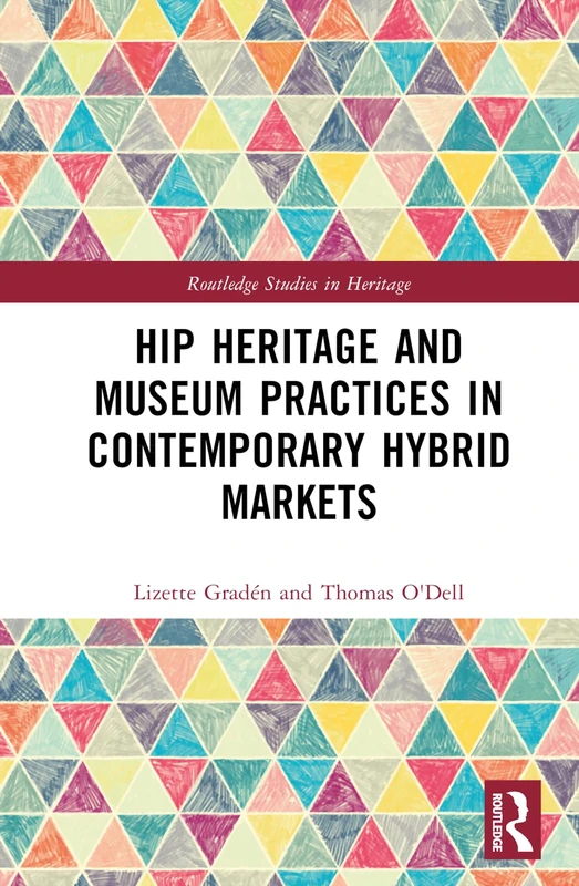 Hip Heritage and Museum Practices in Contemporary Hybrid Markets (Routledge Studies in Heritage)