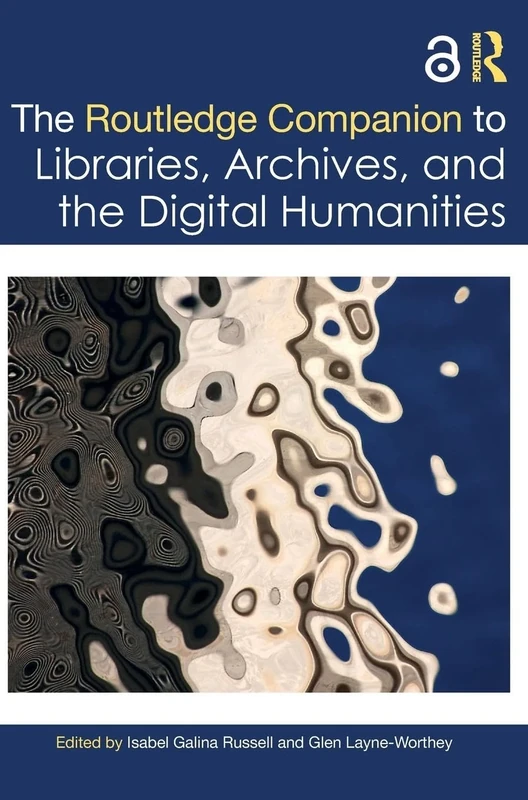 The Routledge Companion to Libraries, Archives, and the Digital Humanities (Routledge Companions to the Digital Humanities)