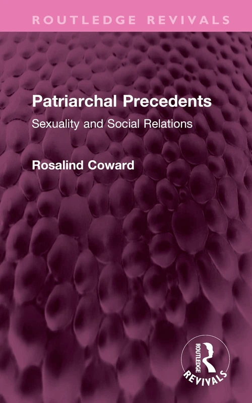 Patriarchal Precedents: Sexuality and Social Relations (Routledge Revivals)