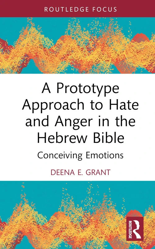 A Prototype Approach to Hate and Anger in the Hebrew Bible: Conceiving Emotions (Routledge Interdisciplinary Perspectives on Biblical Criticism) - Image 1