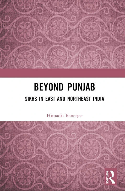 Routledge - Beyond Punjab: Sikhs in East and Northeast India
