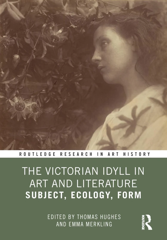 The Victorian Idyll in Art and Literature: Subject, Ecology, Form (Routledge Research in Art History)