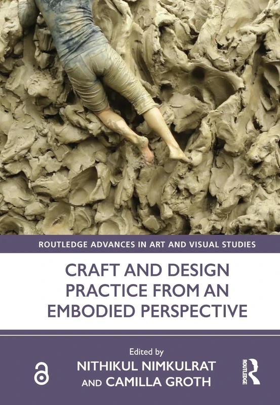Craft and Design Practice from an Embodied Perspective (Routledge Advances in Art and Visual Studies)