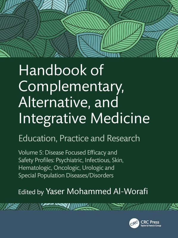 Handbook of Complementary, Alternative, and Integrative Medicine: Education, Practice and Research Volume 5: Disease Focused Efficacy and Safety ... and Special Population Diseases/Disorders
