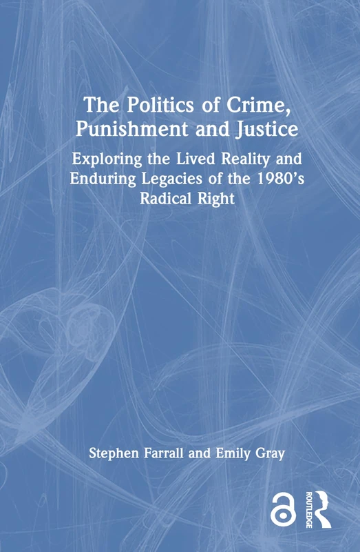 The Politics of Crime, Punishment and Justice: Exploring the Lived Reality and Enduring Legacies of the 1980’s Radical Right