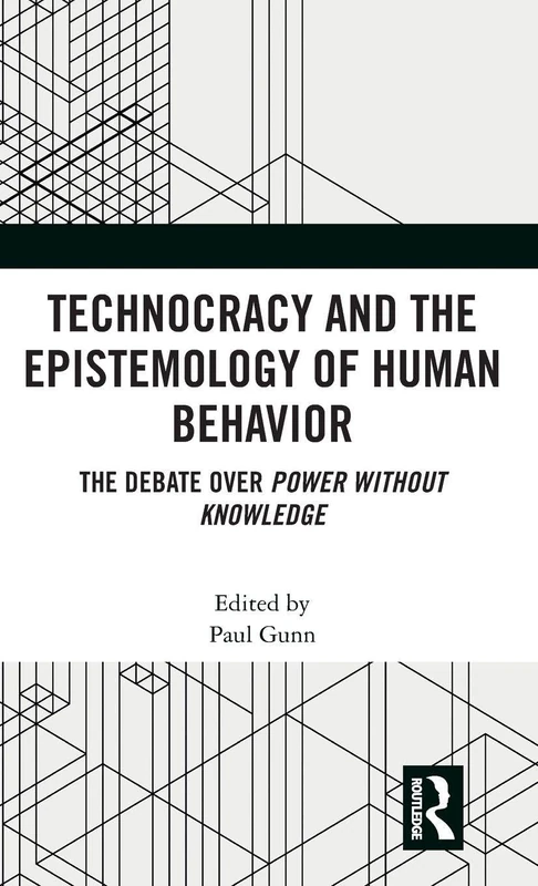 Technocracy and the Epistemology of Human Behavior: The Debate over Power Without Knowledge