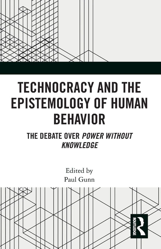 Technocracy and the Epistemology of Human Behavior: The Debate over Power Without Knowledge