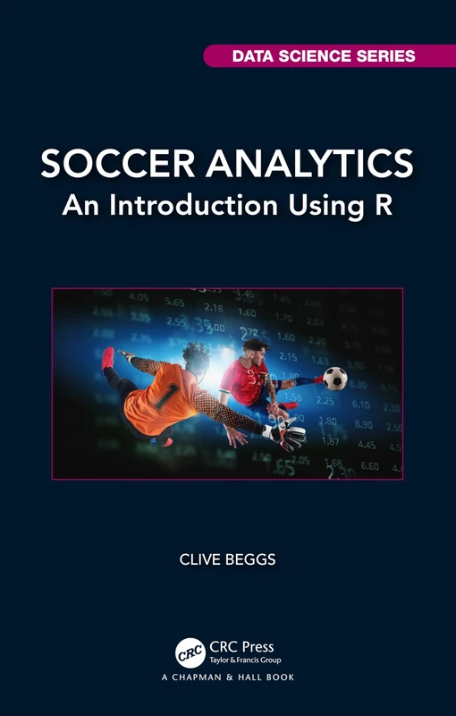 Soccer Analytics: An Introduction Using R (Chapman & Hall/CRC Data Science Series)