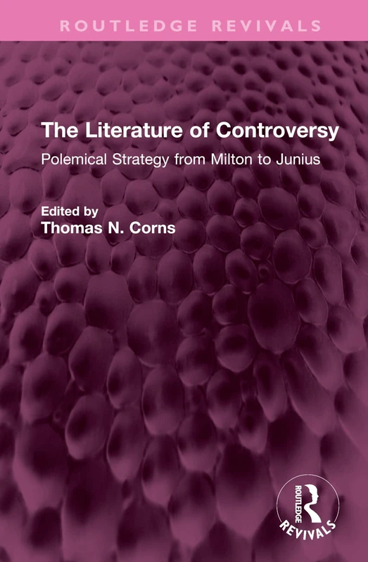 The Literature of Controversy: Polemical Strategy from Milton to Junius (Routledge Revivals)