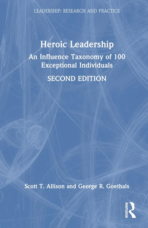 Routledge Heroic Leadership - 100 Exceptional Individuals
