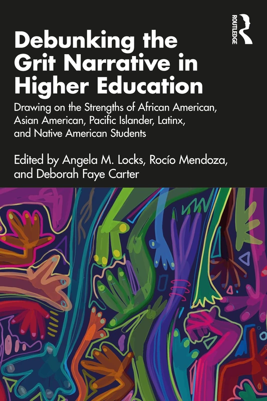 Debunking the Grit Narrative in Higher Education: Drawing on the Strengths of African American, Asian American, Pacific Islander, Latinx, and Native American Students - Image 1
