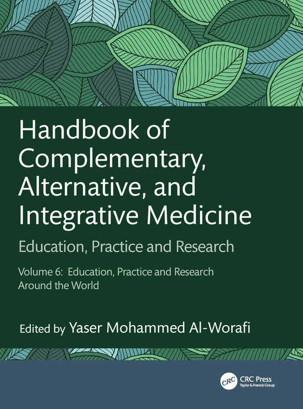 Handbook of Complementary, Alternative, and Integrative Medicine: Education, Practice and Research, Vol.6: Education, Practice and Research Around the World