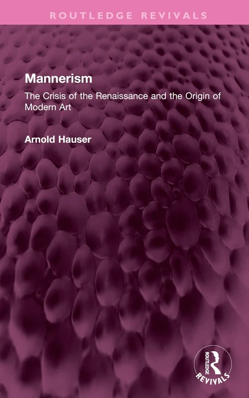 Mannerism (Vol. I and II): The Crisis of the Renaissance and the Origin of Modern Art (Routledge Revivals)
