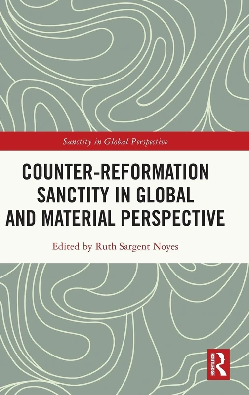 Routledge Counter-Reformation Sanctity in Global Perspective