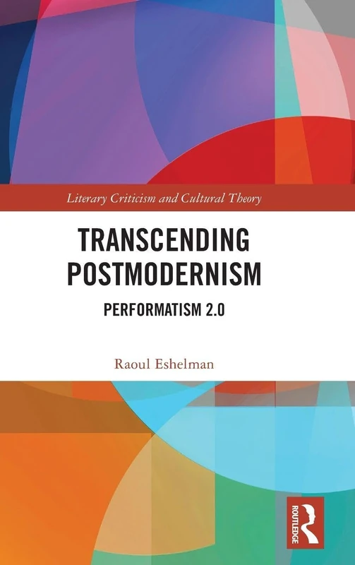 Routledge Transcending Postmodernism: Performatism 2.0 Book