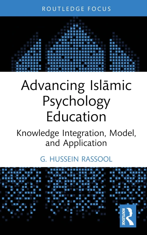 Advancing Islāmic Psychology Education: Knowledge Integration, Model, and Application (Islamic Psychology and Psychotherapy)