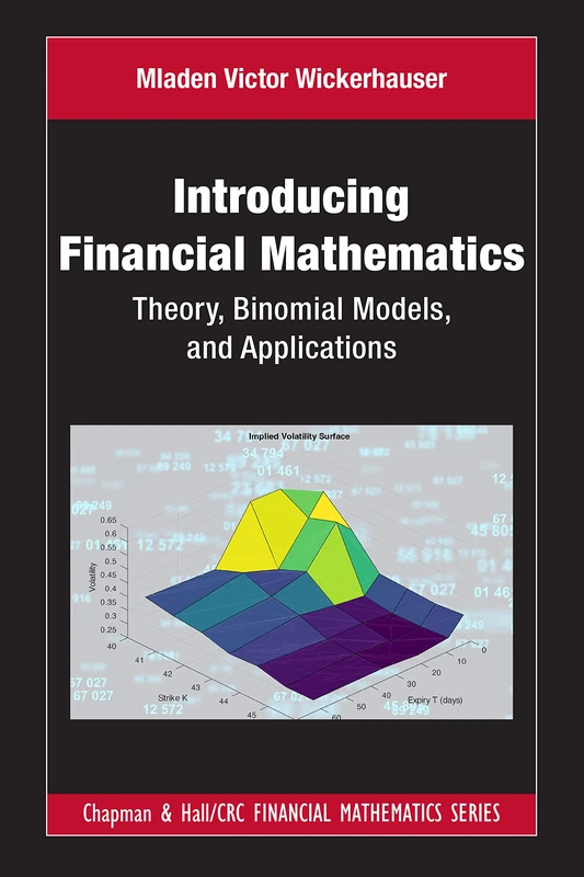 Introducing Financial Mathematics: Theory, Binomial Models, and Applications (Chapman and Hall/CRC Financial Mathematics Series)