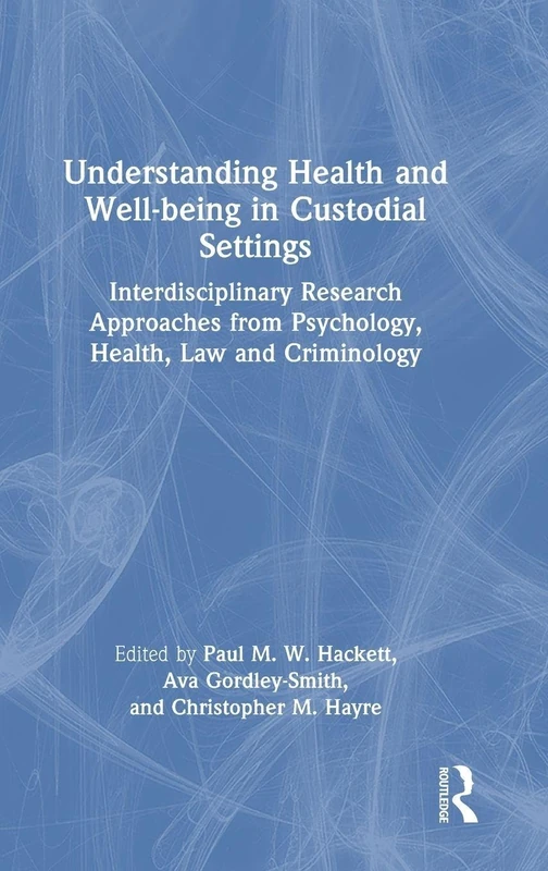 Understanding Health and Well-being in Custodial Settings: Interdisciplinary Research Approaches from Psychology, Health, Law and Criminology