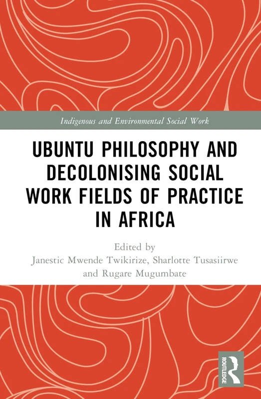 Ubuntu Philosophy and Decolonising Social Work Fields of Practice in Africa (Indigenous and Environmental Social Work)