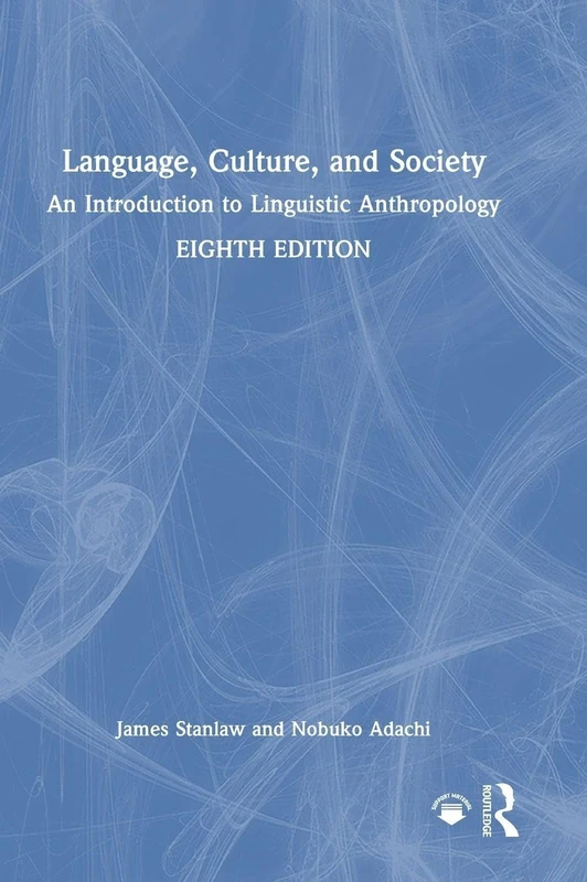 Language, Culture, and Society: An Introduction to Linguistic Anthropology