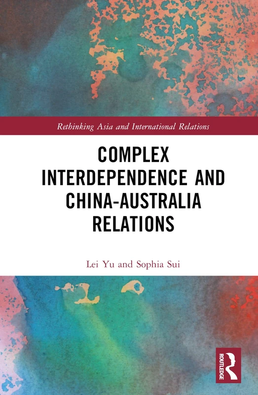 Complex Interdependence and China-Australia Relations (Rethinking Asia and International Relations)