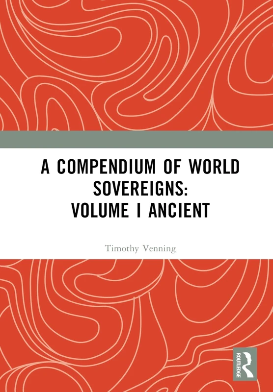 Routledge - A Compendium of World Sovereigns: Volume I Ancient