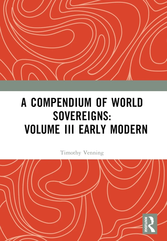 A Compendium of World Sovereigns: Volume III Early Modern: 3