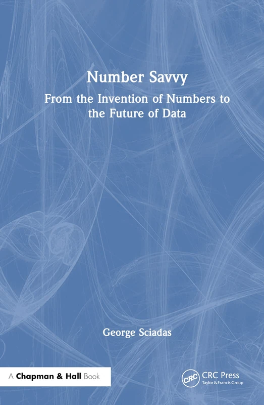 Number Savvy: From the Invention of Numbers to the Future of Data