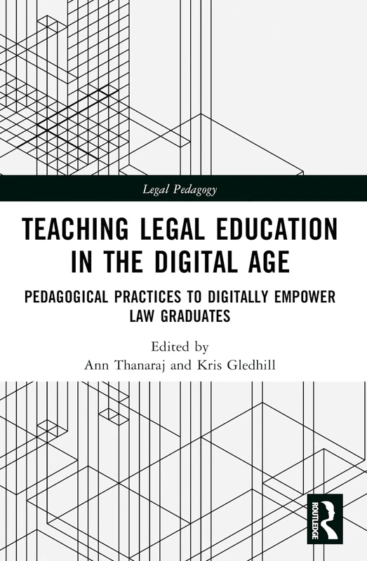 Teaching Legal Education in the Digital Age: Pedagogical Practices to Digitally Empower Law Graduates (Legal Pedagogy)