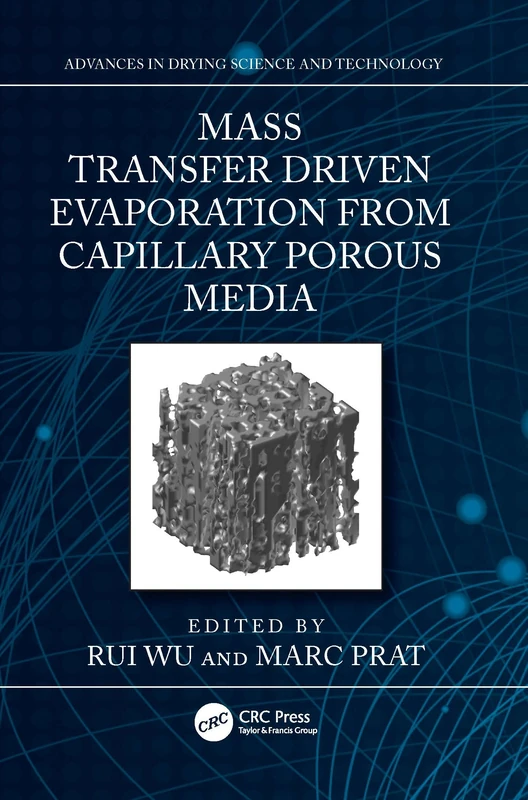 Mass Transfer Driven Evaporation From Capillary Porous Media (Advances in Drying Science and Technology)