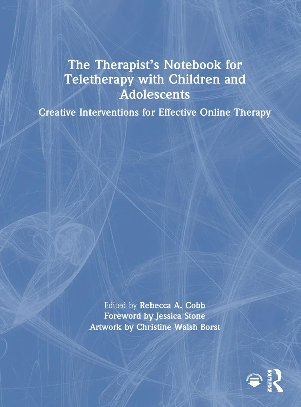 The Therapist’s Notebook for Teletherapy with Children and Adolescents: Creative Interventions for Effective Online Therapy