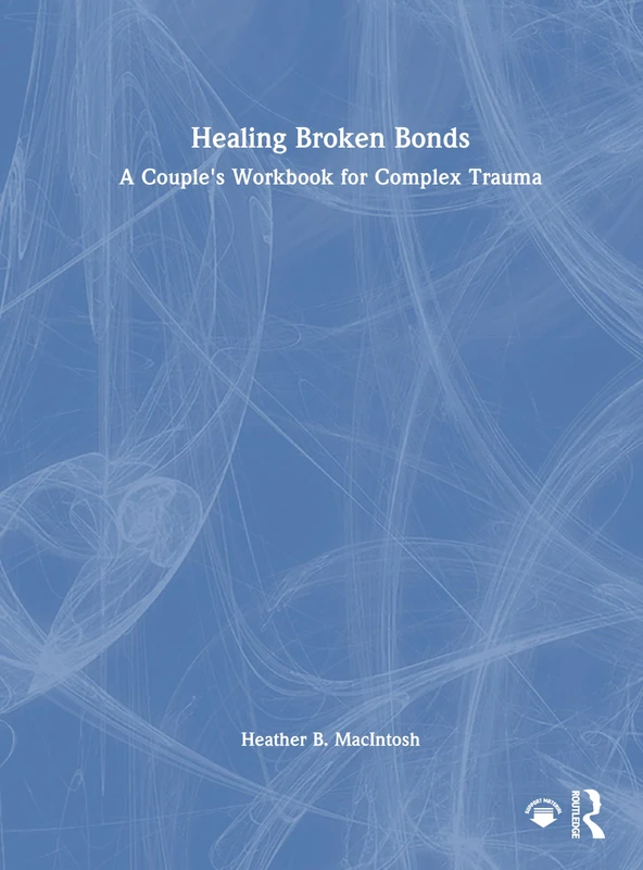 Routledge - Healing Broken Bonds: A Couple's Workbook