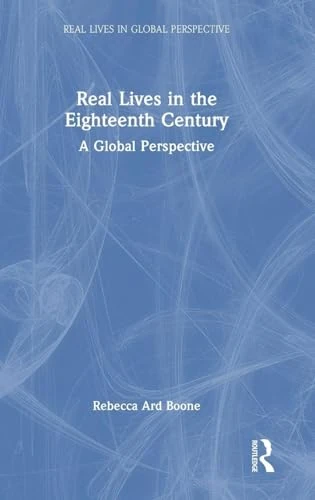 Real Lives in the Eighteenth Century: A Global Perspective (Real Lives in Global Perspective)