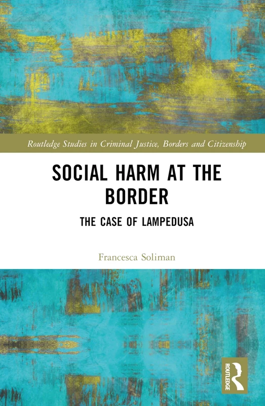 Social Harm at the Border: The Case of Lampedusa (Routledge Studies in Criminal Justice, Borders and Citizenship) - Image 1