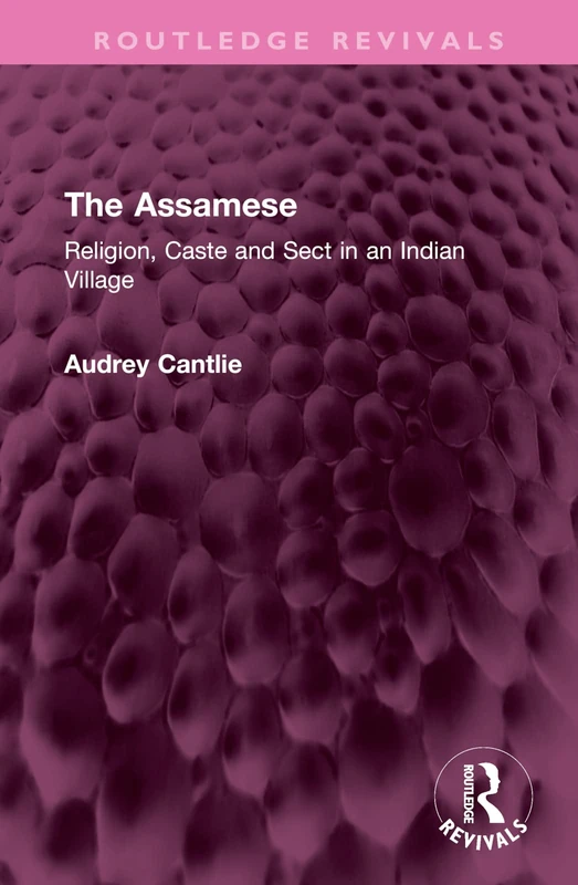 The Assamese: Religion, Caste and Sect in an Indian Village (Routledge Revivals)